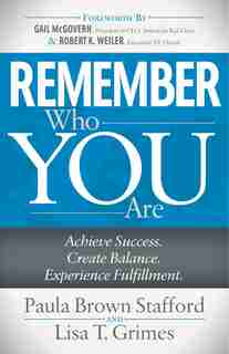 Remember Who You Are: Achieve Success. Create Balance. Experience Fulfillment. by Paula Brown Stafford