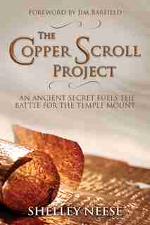 The Copper Scroll Project: An Ancient Secret Fuels The Battle For The Temple Mount by Shelley Neese