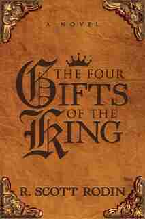 The Four Gifts Of The King by R. Scott Rodin