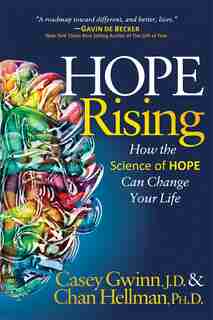 Hope Rising: How The Science Of Hope Can Change Your Life by Casey Gwinn