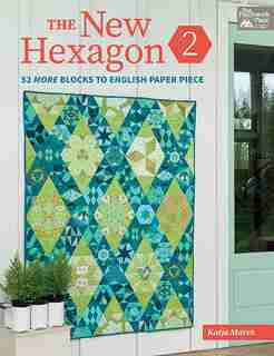 The New Hexagon 2: 52 More Blocks To English Paper Piece by Katja Marek