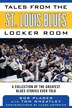 Tales From The St Louis Blues Locker Room A Collection Of The Greatest Blues Stories Ever Told