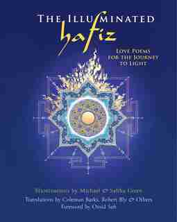 The Illuminated Hafiz: Love Poems For The Journey To Light by Coleman Hafiz