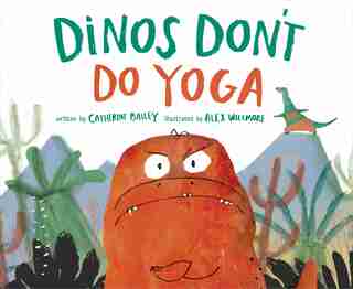 Dinos Don't Do Yoga: A Tale Of The New Dinosaur On The Block by Catherine Bailey