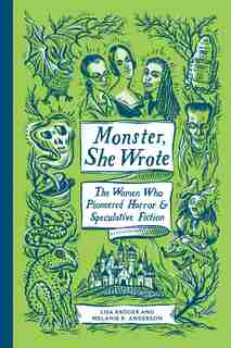 Monster, She Wrote: The Women Who Pioneered Horror And Speculative Fiction by Lisa Kröger