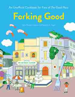 Forking Good: An Unofficial Cookbook For Fans Of The Good Place by Valya Dudycz Lupescu