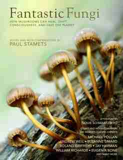 Fantastic Fungi: Expanding Consciousness, Alternative Healing, Environmental Impact // Official Book Of Smash Hit Do by Louie Schwartzberg