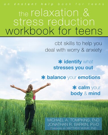 The Relaxation And Stress Reduction Workbook For Teens: Cbt Skills To