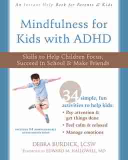 Mindfulness For Kids With Adhd: Skills To Help Children Focus, Succeed In School, And Make Friends by Debra Burdick