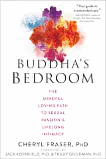 Buddha's Bedroom: The Mindful Loving Path To Sexual Passion And Lifelong Intimacy by Cheryl Fraser