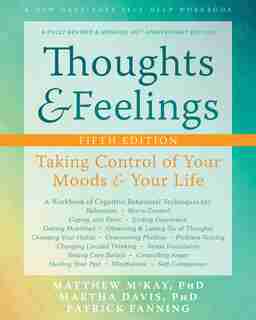 Thoughts And Feelings: Taking Control Of Your Moods And Your Life by Matthew McKay