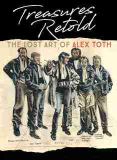 Treasures Retold: The Lost Art Of Alex Toth by Dean Mullaney