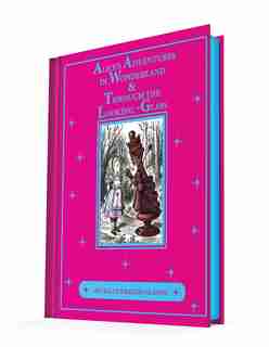 Alice's Adventures In Wonderland & Through The Looking-glass: An Illustrated Classic by Lewis Carroll