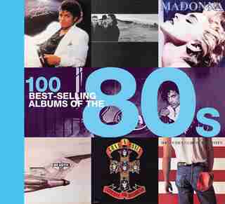 100 Best-selling Albums of the 80s by Peter Dodd