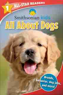 Smithsonian All-Star Readers: All About Dogs Level 1 by Maggie Fischer