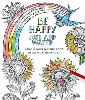 Be Happy: Just Add Water by Editors Of Thunder Bay Press
