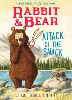 Rabbit & Bear: Attack Of The Snack by Julian Gough