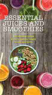 Essential Juices and Smoothies by Charlotte van Aussel