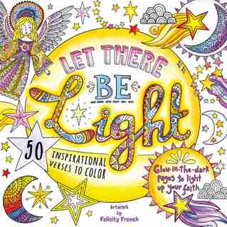 Let There Be Light: A Glow in the Dark Coloring Book by Felicity French