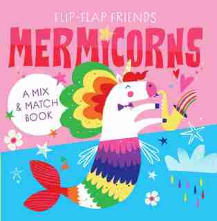 Flip-Flap Friends: Mermicorns by Richard Merritt