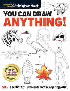 You Can Draw Anything!: 50+ Essential Art Techniques For The Aspiring Artist by Christopher Hart