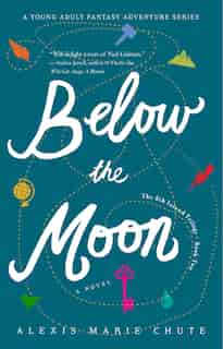 Below The Moon: The 8th Island Trilogy, Book 2, A Novel by Alexis Marie Chute
