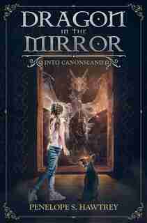 Dragon in the Mirror: Into Canonsland ( Dragon in the Mirror #1) by Penelope S. Hawtrey