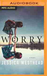 Worry: A Novel by Jessica Westhead