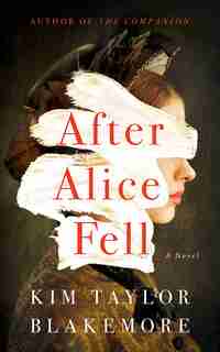 After Alice Fell: A Novel by Kim Taylor Blakemore
