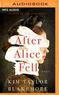 After Alice Fell: A Novel by Kim Taylor Blakemore