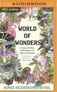 World Of Wonders: In Praise Of Fireflies, Whale Sharks, And Other Astonishments by Aimee Nezhukumatathil