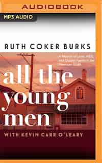 All The Young Men: A Memoir Of Love, Aids, And Chosen Family In The American South by Ruth Coker Burks