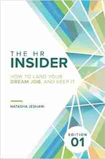 The HR Insider: How to Land Your Dream Job, and Keep It! by Natasha Jeshani