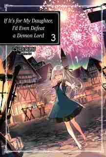 If It's For My Daughter, I'd Even Defeat A Demon Lord: Volume 3 by Chirolu