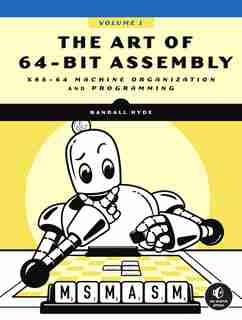 The Art Of 64-bit Assembly, Volume 1: X86-64 Machine Organization And Programming by Randall Hyde