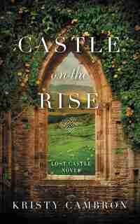 Castle On The Rise by Kristy Cambron