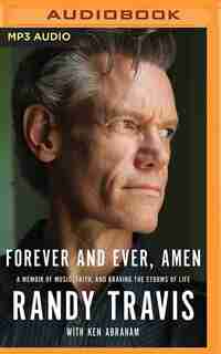 Forever And Ever, Amen: A Memoir Of Music, Faith, And Braving The Storms Of Life by Randy Travis