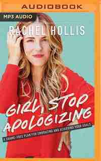 Girl, Stop Apologizing: A Shame-free Plan For Embracing And Achieving Your Goals by Rachel Hollis