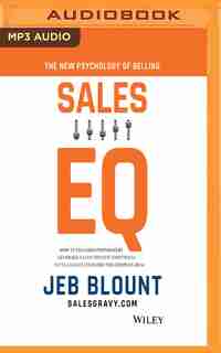 Sales Eq: How Ultra High Performers Leverage Sales-specific Emotional Intelligence To Close The Complex Deal by Jeb Blount