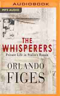 The Whisperers: Private Life In Stalin's Russia by Orlando Figes