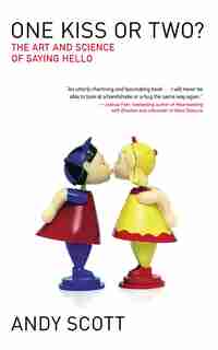 One Kiss Or Two?: The Art And Science Of Saying Hello by Andy Scott