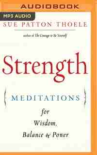 Strength: Meditations For Wisdom, Balance & Power by Sue Patton Thoele