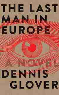 The Last Man In Europe: A Novel by Dennis Glover
