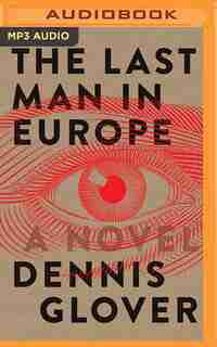 The Last Man In Europe: A Novel by Dennis Glover