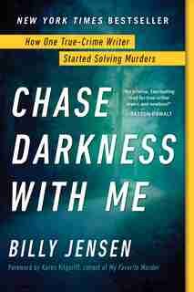 Chase Darkness With Me: How One True-crime Writer Started Solving Murders by Billy Jensen