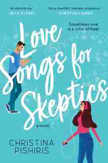 Love Songs For Skeptics: A Novel by Christina Pishiris
