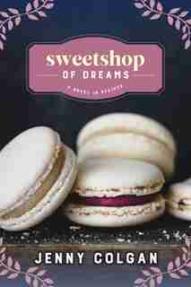 Sweetshop Of Dreams: A Novel In Recipes by Jenny Colgan