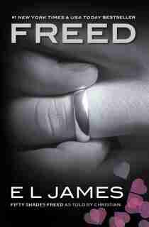 Freed: Fifty Shades Freed as Told by Christian by E L James