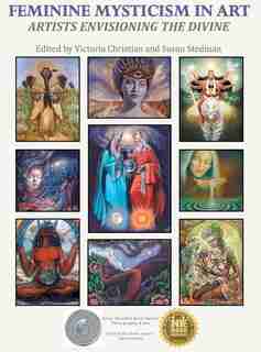 Feminine Mysticism in Art: Artists Envisioning the Divine by Victoria Christian