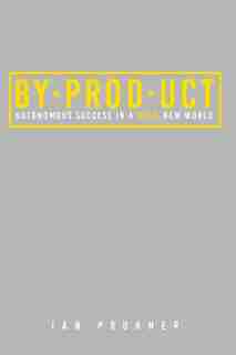 BYPRODUCT: Autonomous success in a bold new world by Ian Prukner